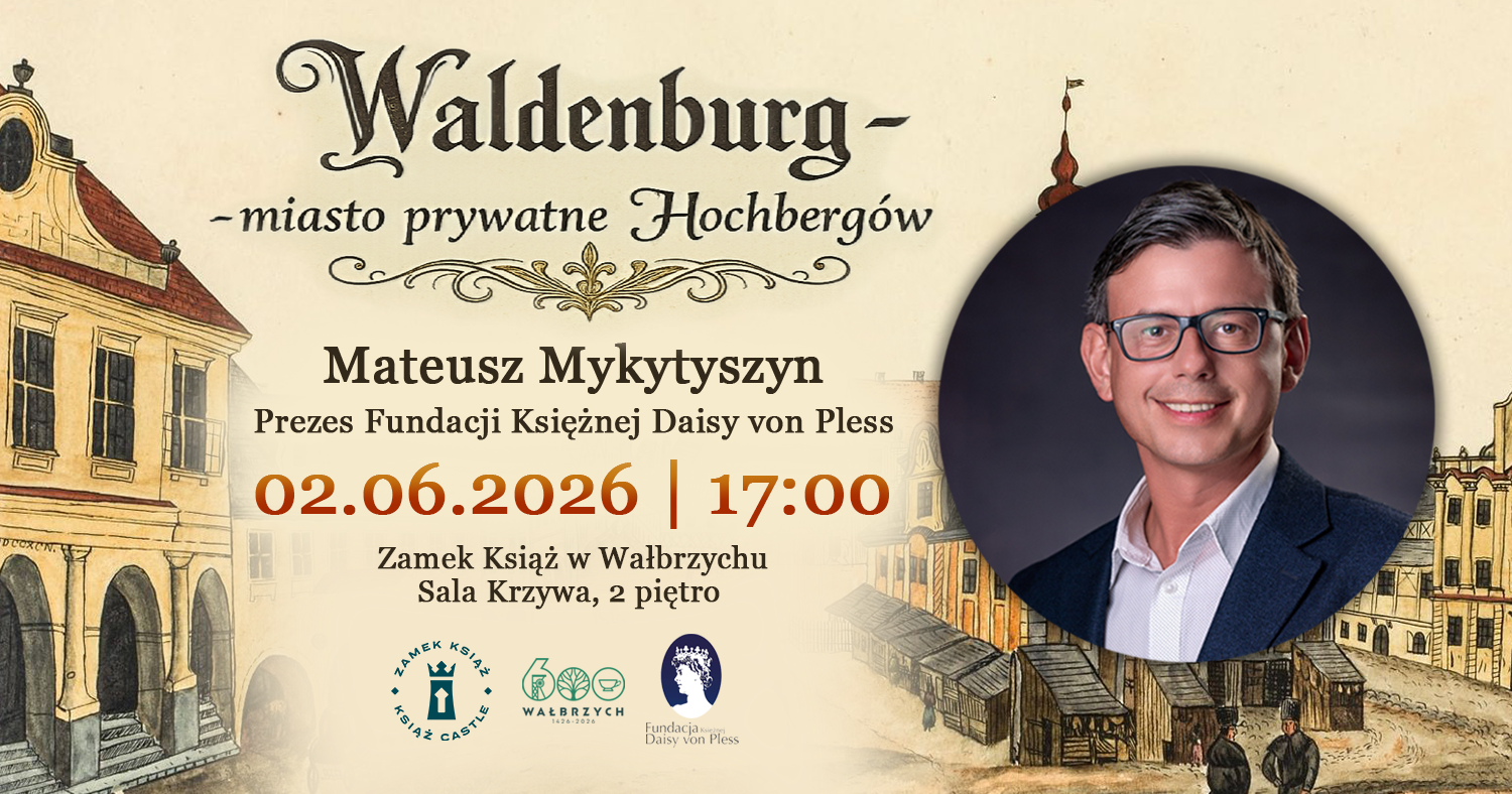 „Waldenburg – miasto prywatne Hochbergów”. Spotkanie o historii Wałbrzycha i rodu von Hochberg